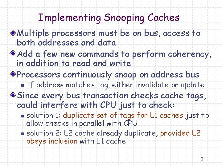 Implementing Snooping Caches Multiple processors must be on bus, access to both addresses and