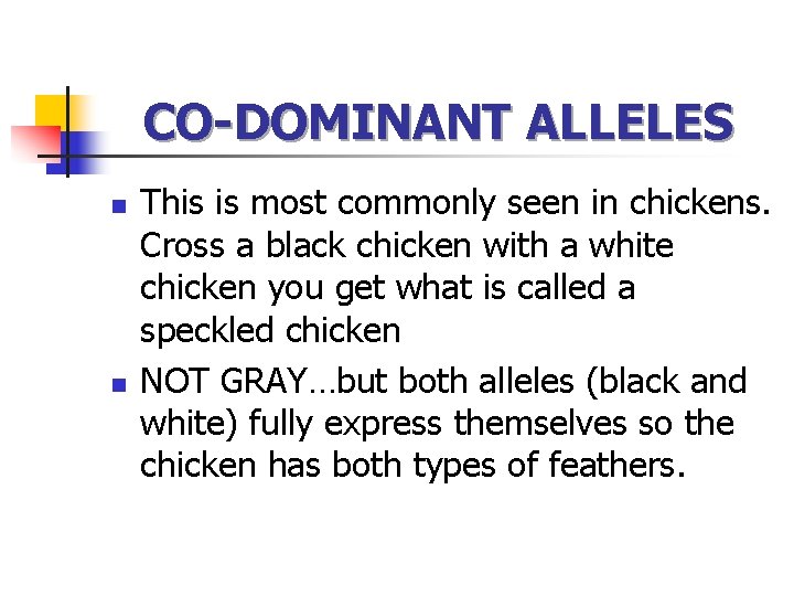 CO-DOMINANT ALLELES n n This is most commonly seen in chickens. Cross a black