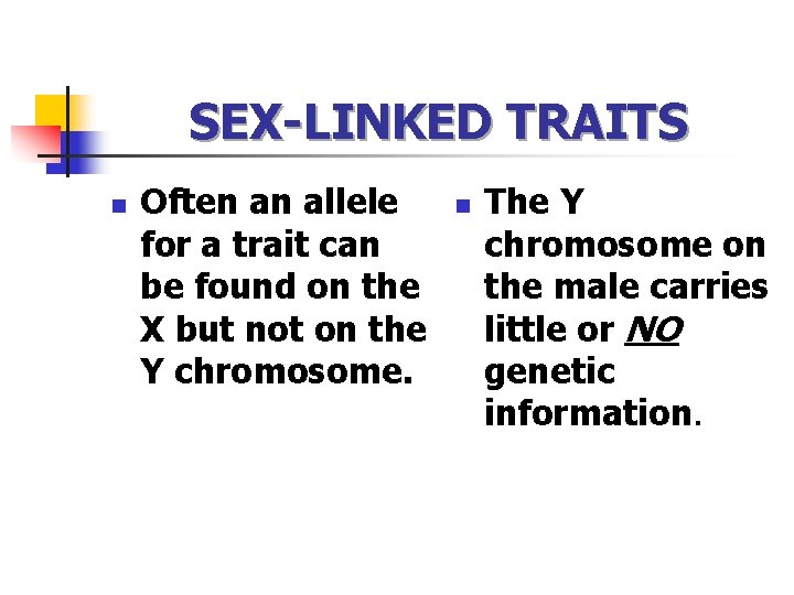 SEX-LINKED TRAITS n Often an allele for a trait can be found on the