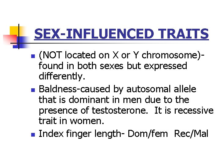 SEX-INFLUENCED TRAITS n n n (NOT located on X or Y chromosome)found in both
