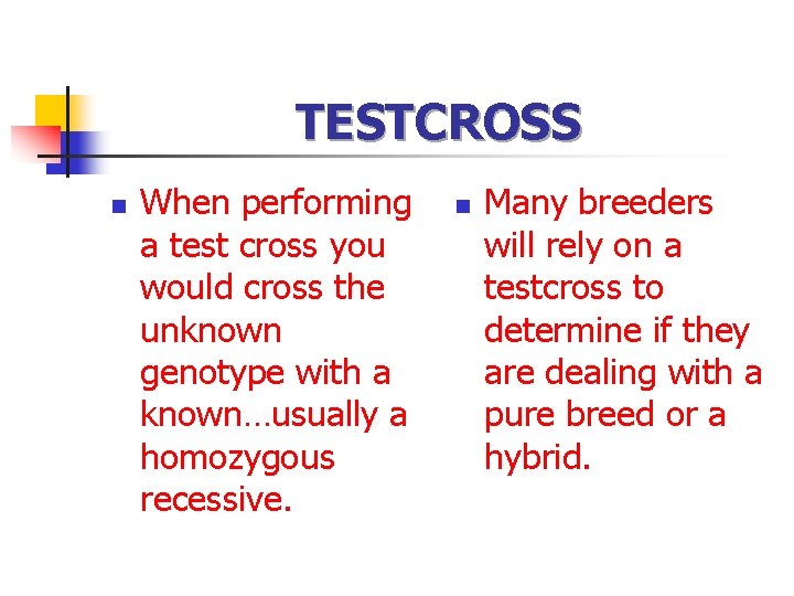 TESTCROSS n When performing a test cross you would cross the unknown genotype with