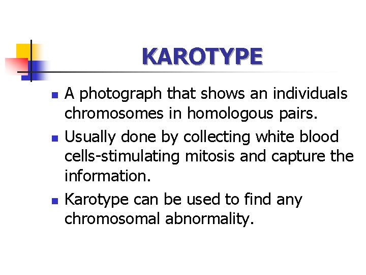 KAROTYPE n n n A photograph that shows an individuals chromosomes in homologous pairs.