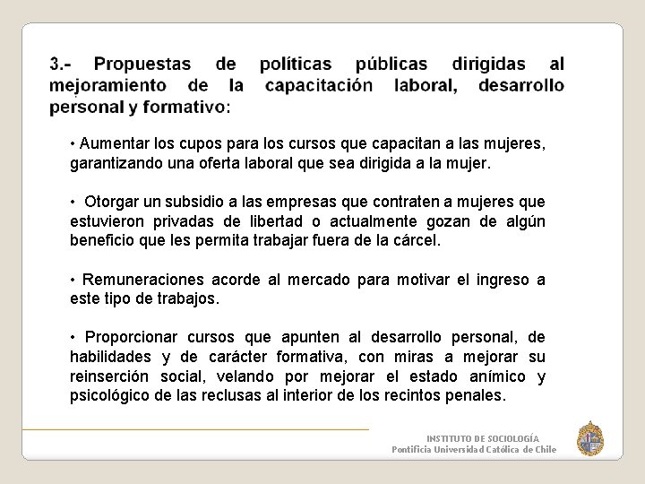  • Aumentar los cupos para los cursos que capacitan a las mujeres, garantizando