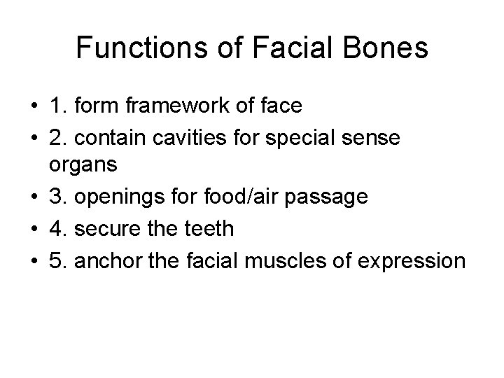 Functions of Facial Bones • 1. form framework of face • 2. contain cavities