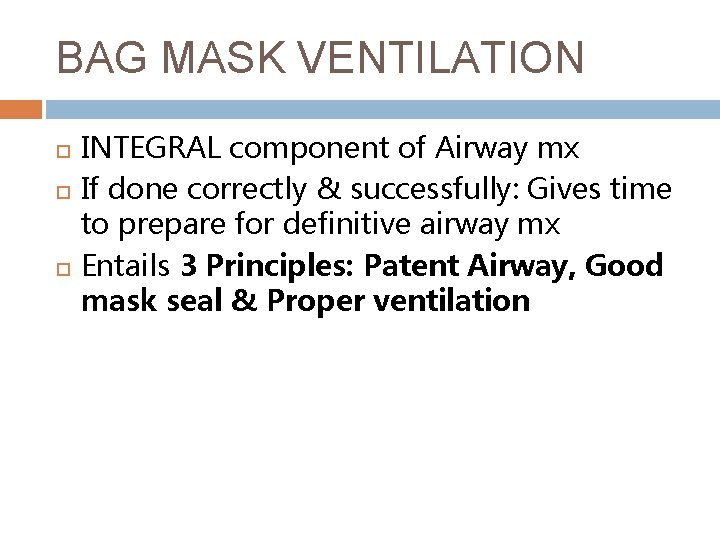 BAG MASK VENTILATION INTEGRAL component of Airway mx If done correctly & successfully: Gives