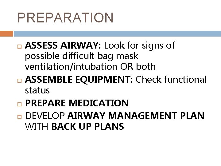 PREPARATION ASSESS AIRWAY: Look for signs of possible difficult bag mask ventilation/intubation OR both