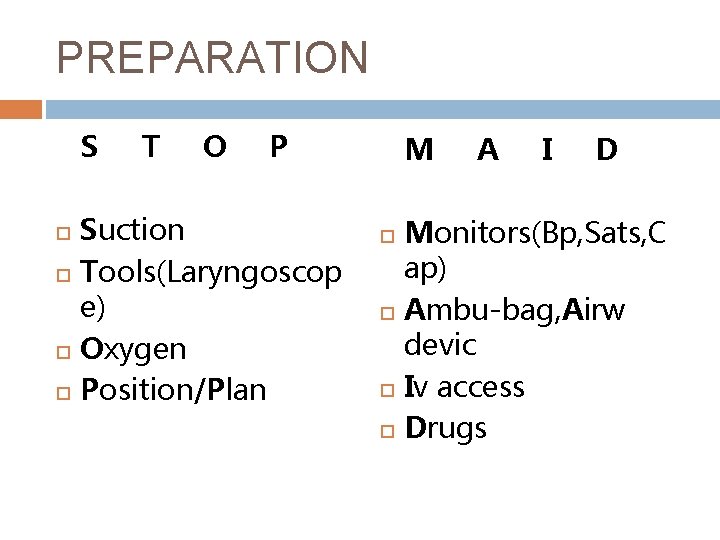 PREPARATION S T O P Suction Tools(Laryngoscop e) Oxygen Position/Plan M A I D