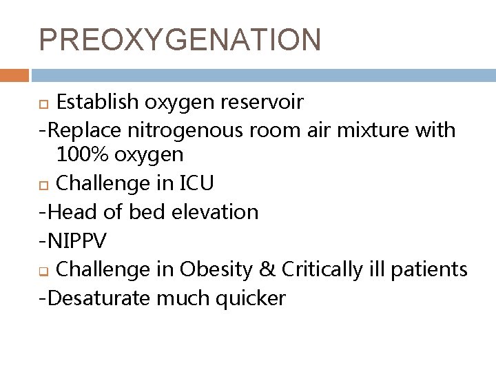 PREOXYGENATION Establish oxygen reservoir -Replace nitrogenous room air mixture with 100% oxygen Challenge in