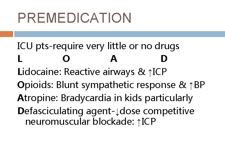 PREMEDICATION ICU pts-require very little or no drugs L O A D Lidocaine: Reactive
