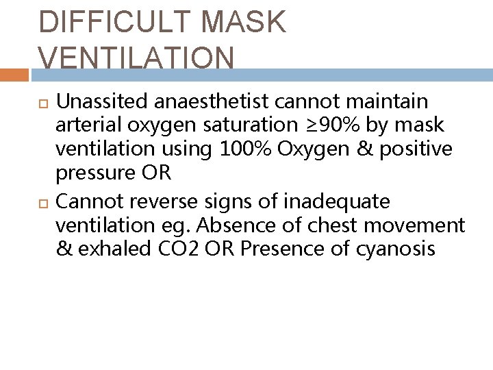 DIFFICULT MASK VENTILATION Unassited anaesthetist cannot maintain arterial oxygen saturation ≥ 90% by mask