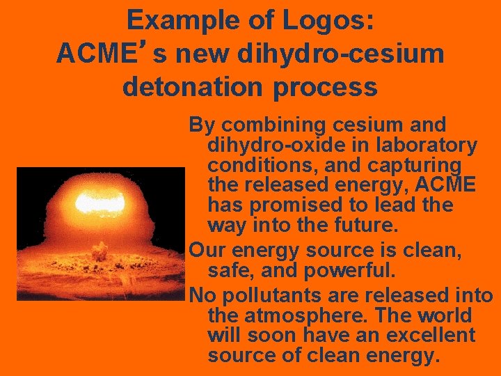 Example of Logos: ACME’s new dihydro-cesium detonation process By combining cesium and dihydro-oxide in