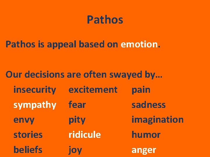 Pathos is appeal based on emotion. Our decisions are often swayed by… insecurity excitement