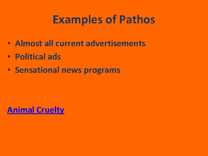Examples of Pathos • Almost all current advertisements • Political ads • Sensational news