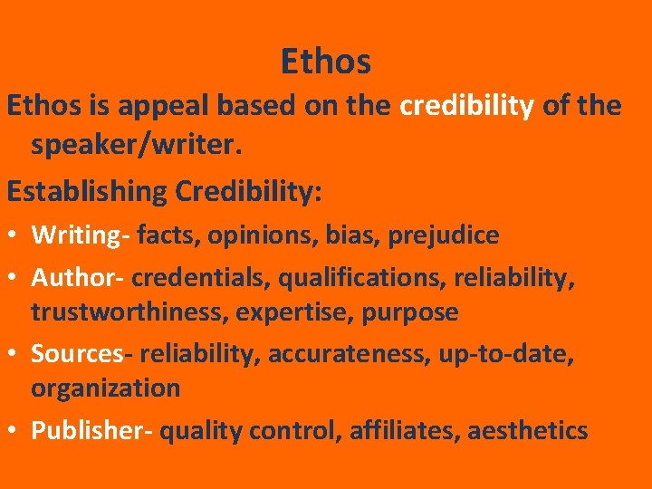 Ethos is appeal based on the credibility of the speaker/writer. Establishing Credibility: • Writing-