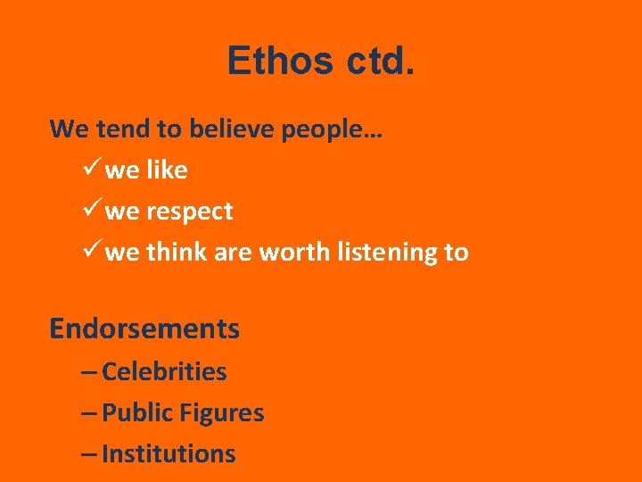 Ethos ctd. We tend to believe people… üwe like üwe respect üwe think are