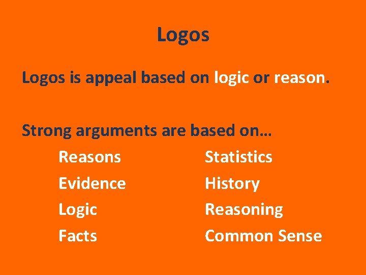 Logos is appeal based on logic or reason. Strong arguments are based on… Reasons