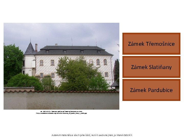 Zámek Třemošnice Zámek Slatiňany Zámek Pardubice [cit. 2012 -02 -13]. Dostupný pod licencí Creative