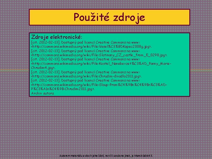 Použité zdroje Zdroje elektronické: [cit. 2012 -02 -13]. Dostupný pod licencí Creative Commons na