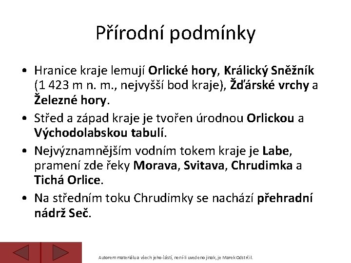 Přírodní podmínky • Hranice kraje lemují Orlické hory, Králický Sněžník (1 423 m n.