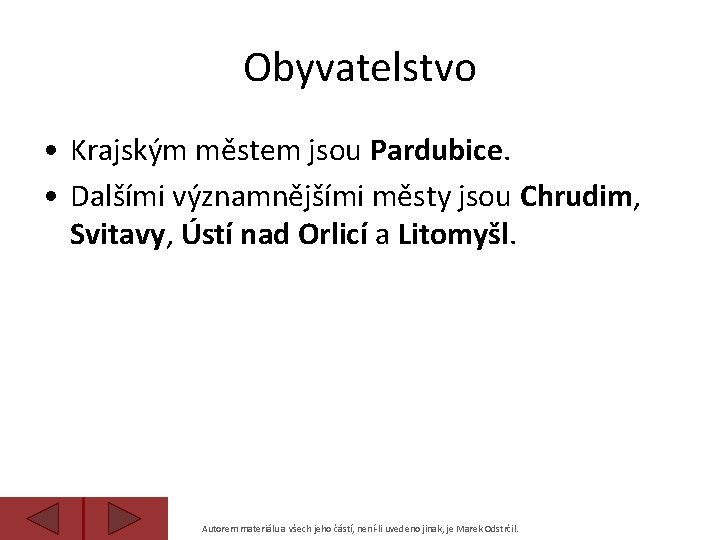 Obyvatelstvo • Krajským městem jsou Pardubice. • Dalšími významnějšími městy jsou Chrudim, Svitavy, Ústí