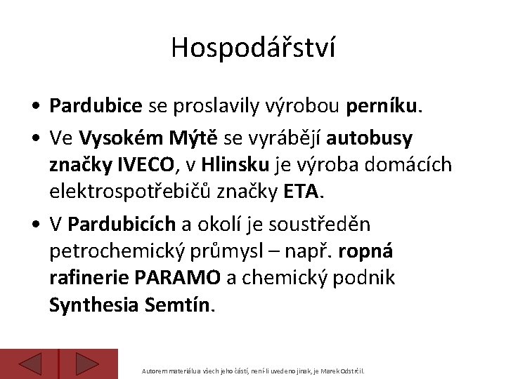 Hospodářství • Pardubice se proslavily výrobou perníku. • Ve Vysokém Mýtě se vyrábějí autobusy