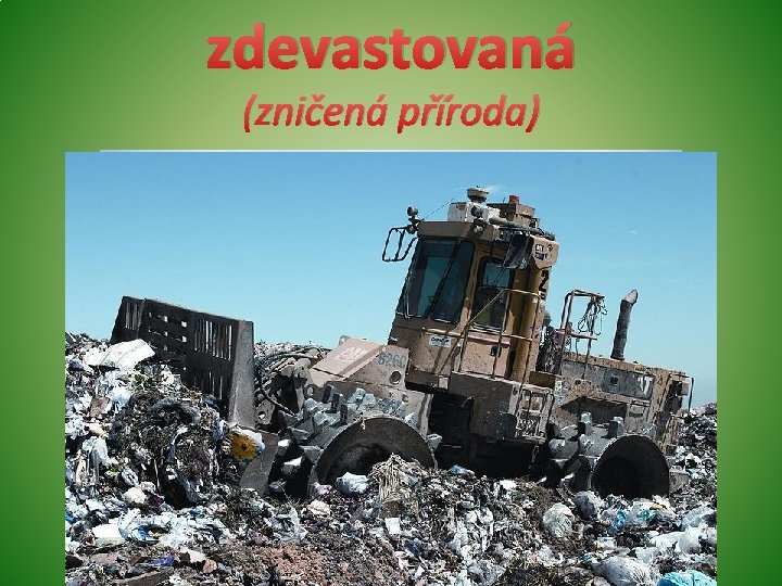 zdevastovaná (zničená příroda) zdevastovaná (zničená příroda)