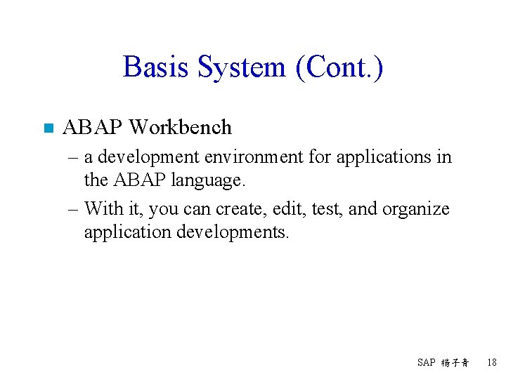 Basis System (Cont. ) n ABAP Workbench – a development environment for applications in