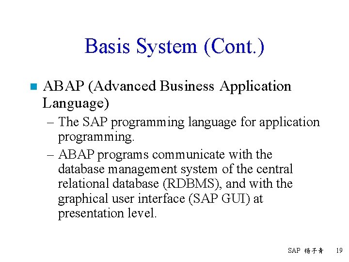 Basis System (Cont. ) n ABAP (Advanced Business Application Language) – The SAP programming