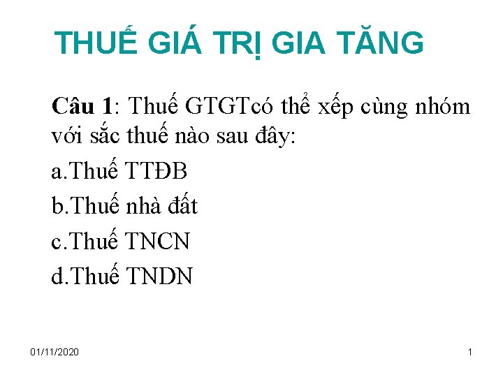 THUẾ GIÁ TRỊ GIA TĂNG Câu 1: Thuế GTGTcó thể xếp cùng nhóm với