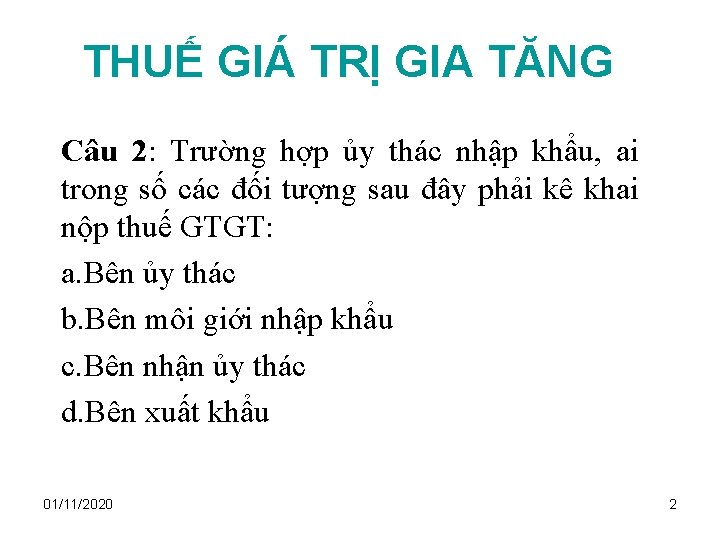 THUẾ GIÁ TRỊ GIA TĂNG Câu 2: Trường hợp ủy thác nhập khẩu, ai