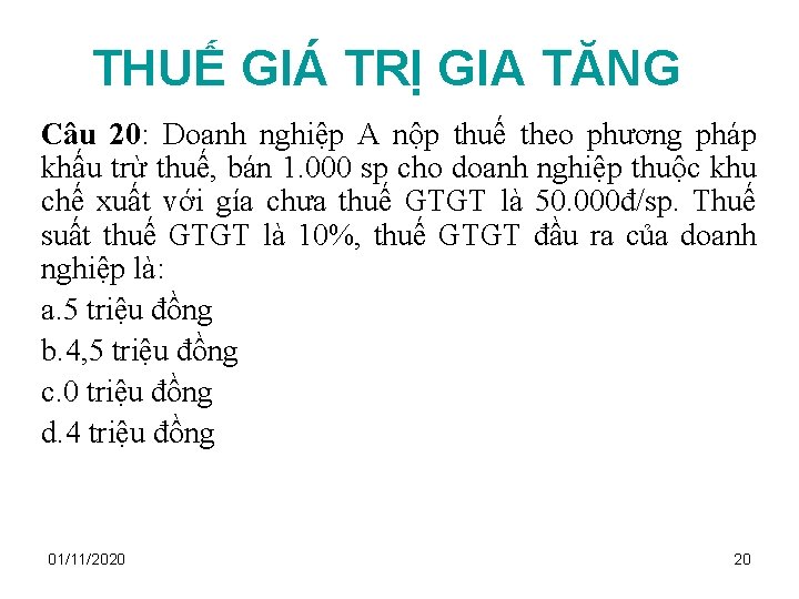 THUẾ GIÁ TRỊ GIA TĂNG Câu 20: Doanh nghiệp A nộp thuế theo phương