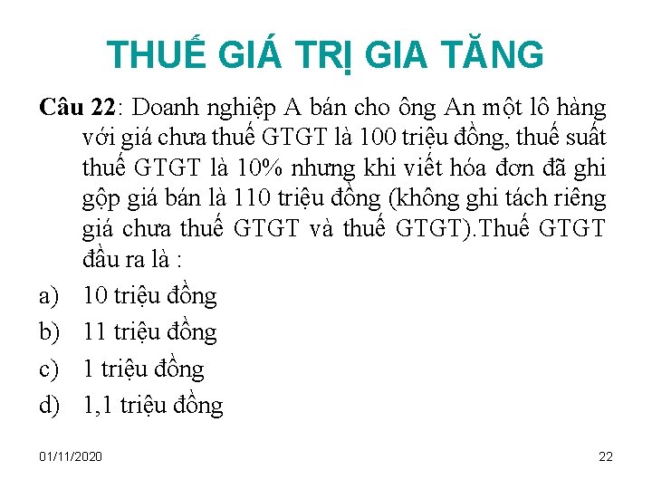 THUẾ GIÁ TRỊ GIA TĂNG Câu 22: Doanh nghiệp A bán cho ông An