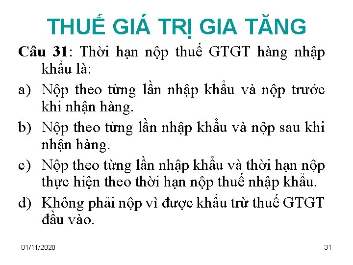 THUẾ GIÁ TRỊ GIA TĂNG Câu 31: Thời hạn nộp thuế GTGT hàng nhập