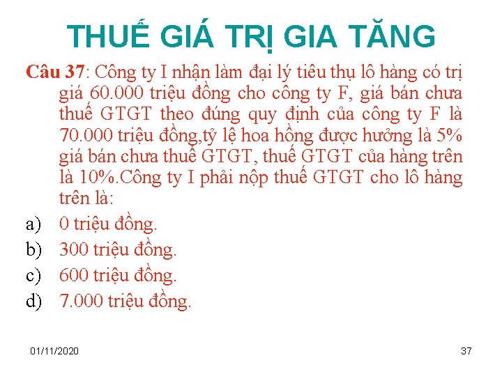 THUẾ GIÁ TRỊ GIA TĂNG Câu 37: Công ty I nhận làm đại lý