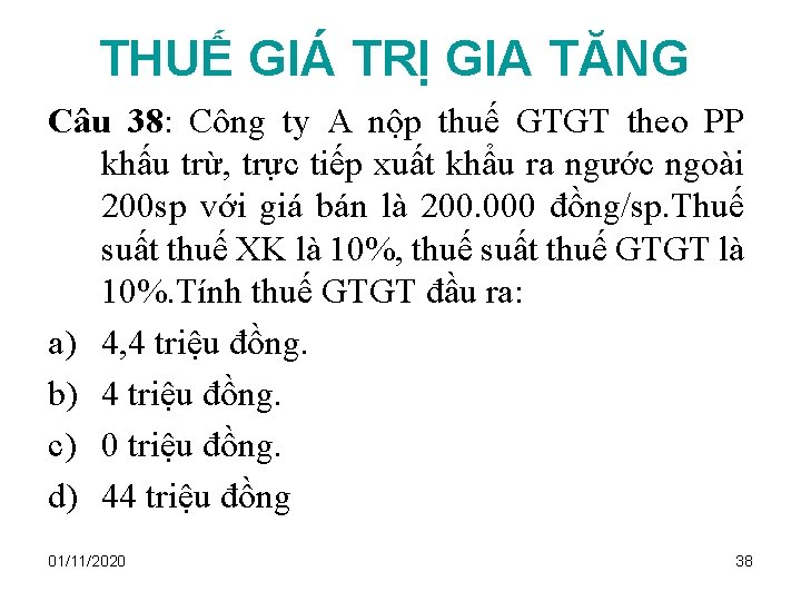 THUẾ GIÁ TRỊ GIA TĂNG Câu 38: Công ty A nộp thuế GTGT theo