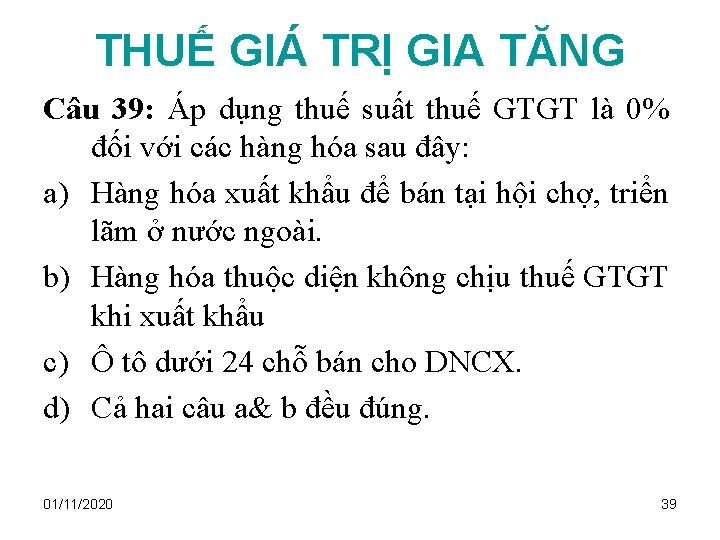 THUẾ GIÁ TRỊ GIA TĂNG Câu 39: Áp dụng thuế suất thuế GTGT là