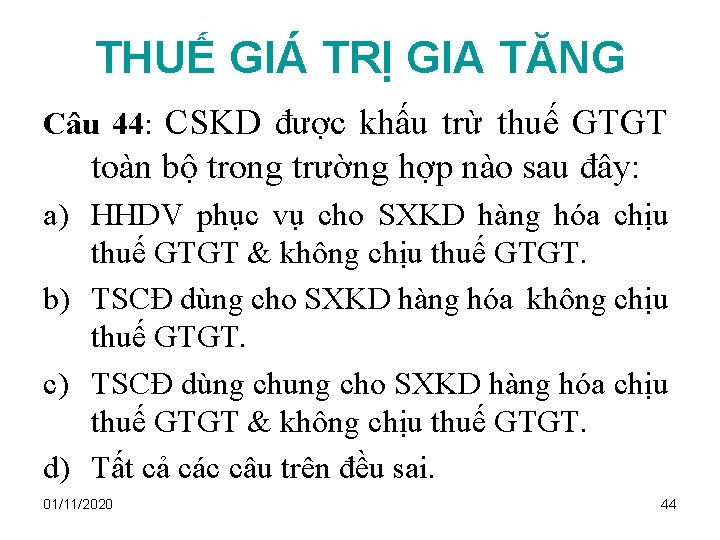 THUẾ GIÁ TRỊ GIA TĂNG Câu 44: CSKD được khấu trừ thuế GTGT toàn