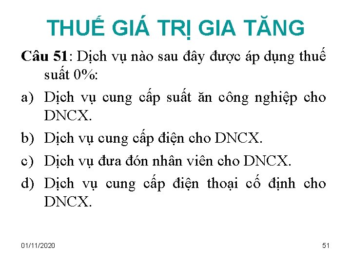 THUẾ GIÁ TRỊ GIA TĂNG Câu 51: Dịch vụ nào sau đây được áp