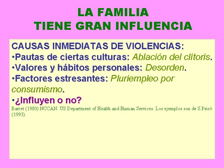 LA FAMILIA TIENE GRAN INFLUENCIA CAUSAS INMEDIATAS DE VIOLENCIAS: • Pautas de ciertas culturas: