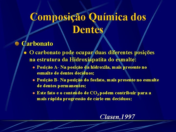 Composição Química dos Dentes Carbonato l O carbonato pode ocupar duas diferentes posições na