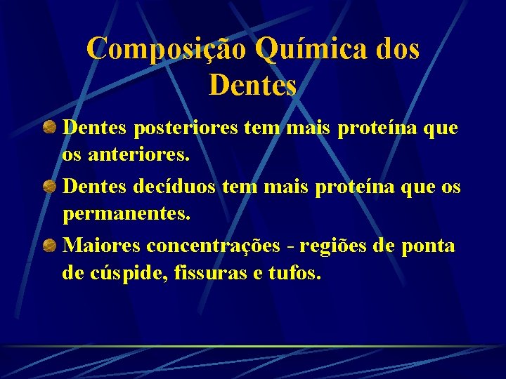 Composição Química dos Dentes posteriores tem mais proteína que os anteriores. Dentes decíduos tem