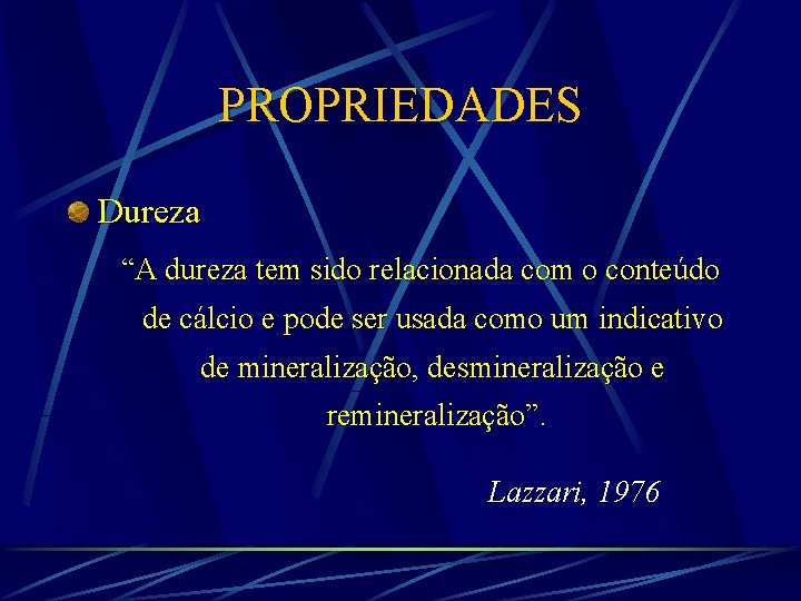 PROPRIEDADES Dureza “A dureza tem sido relacionada com o conteúdo de cálcio e pode