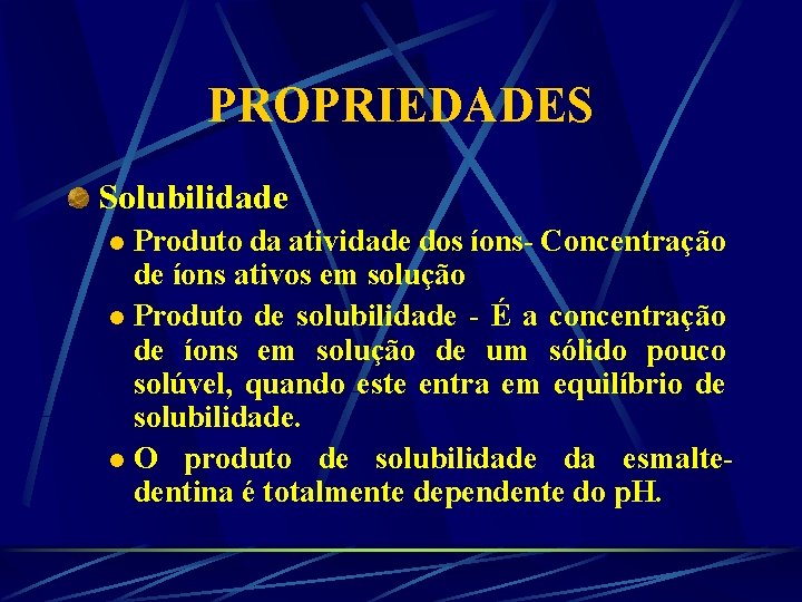 PROPRIEDADES Solubilidade Produto da atividade dos íons- Concentração de íons ativos em solução l