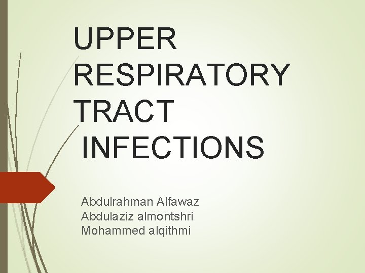 UPPER RESPIRATORY TRACT INFECTIONS Abdulrahman Alfawaz Abdulaziz almontshri Mohammed alqithmi 