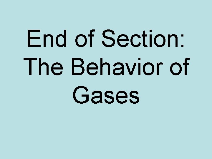 End of Section: The Behavior of Gases 