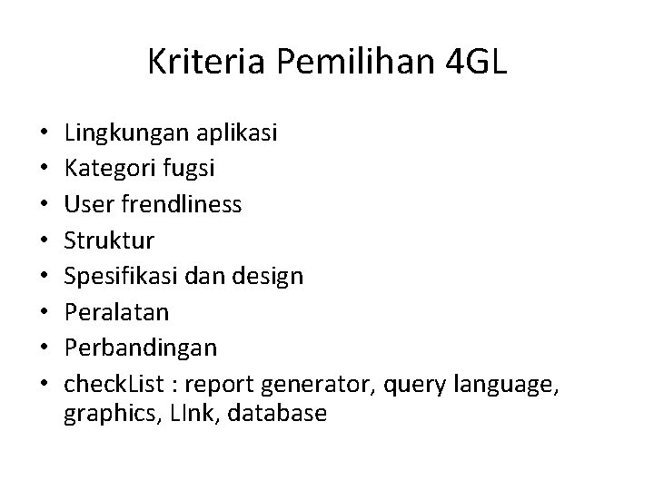 Kriteria Pemilihan 4 GL • • Lingkungan aplikasi Kategori fugsi User frendliness Struktur Spesifikasi