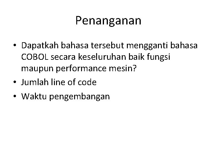 Penanganan • Dapatkah bahasa tersebut mengganti bahasa COBOL secara keseluruhan baik fungsi maupun performance