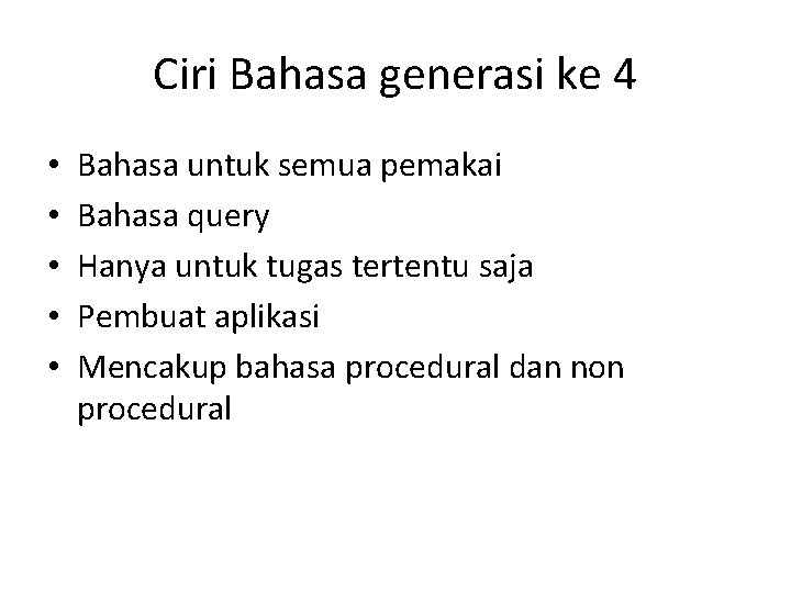 Ciri Bahasa generasi ke 4 • • • Bahasa untuk semua pemakai Bahasa query