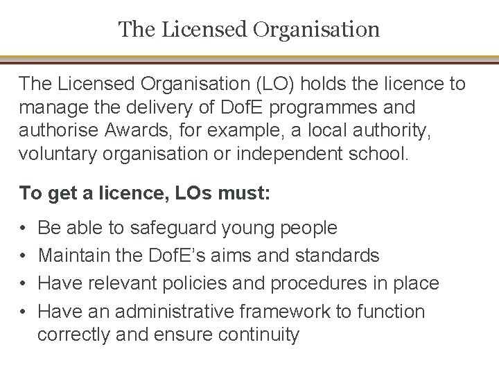 The Licensed Organisation (LO) holds the licence to manage the delivery of Dof. E