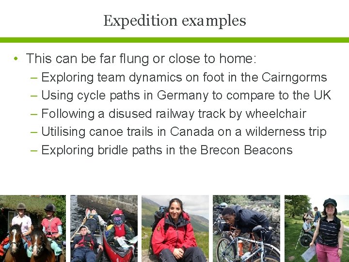 Expedition examples • This can be far flung or close to home: – Exploring